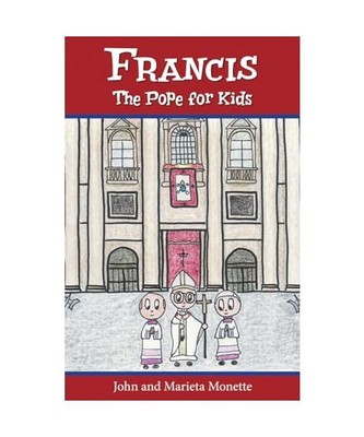 Francis, the Pope for Kids, John Monette