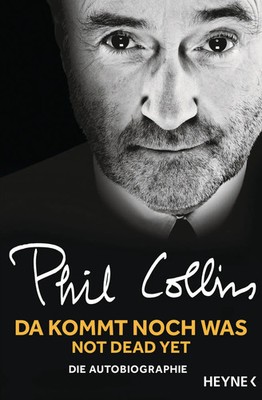 Da kommt noch was - Not dead yet | Phil Collins | Die Autobiographie | Buch