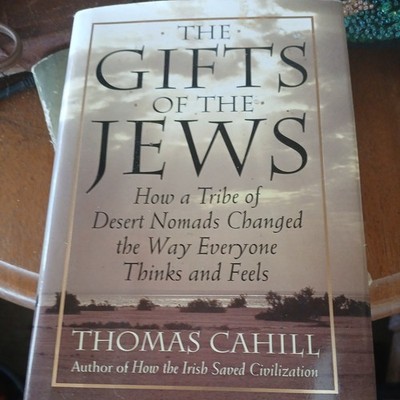 THE GIFTS OF THE JEWES : How a Tribe of Desert Nomads Changed the Way Everyone