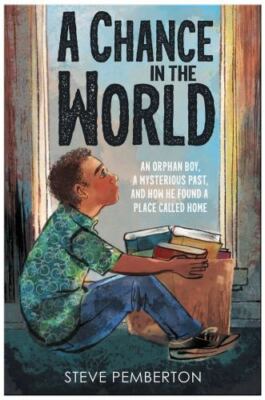 Chance in the World : An Orphan Boy, a Mysterious Past, and How He Found a Pl...