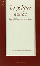 La politica acerba - Gianfranco Bettin Lattes (Rubbettino Editore)
