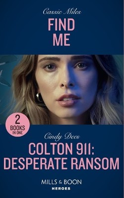 Find Me / Colton 911: Desperate Ransom: Find Me / Colt by Dees, Cindy 0263283585