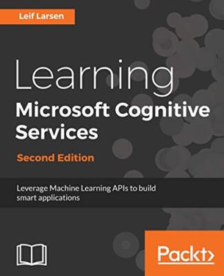 Learning Microsoft Cognitive Services: Second Edition                          