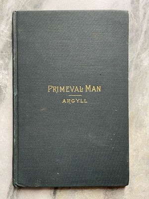Primeval Man Examination of Some Recent Speculation by Duke Of Argyll (1884) HC
