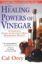 The Healing Powers of Vinegar : A Complete Guide to Nature's Most