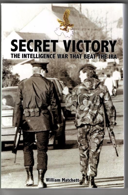Secret Victory: The Intelligence War that beat the IRA : William Matchett