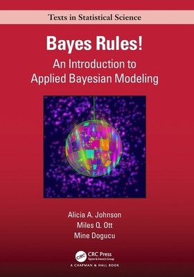 Bayes Rules!: An Introduction To Applied Bayesian Modeling