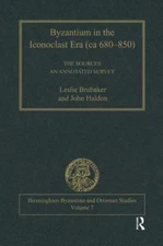 Byzantium in the Iconoclast Era (C. 680-850) : The Sources: An Annotated Surv...