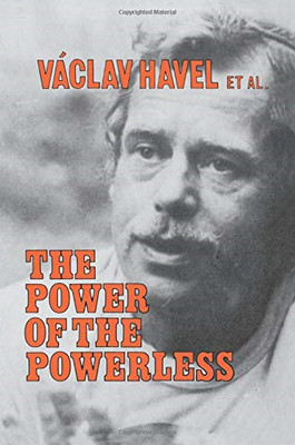 The Power of the Powerless: Citizens Against the State in... - Havel, Vaclav
