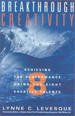 Breakthrough Creativity: Achieving Top Performance Using the Eight Creative Tale