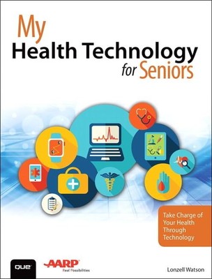 My Health Technology for Seniors: Take Charge of Your Health Through Technol...