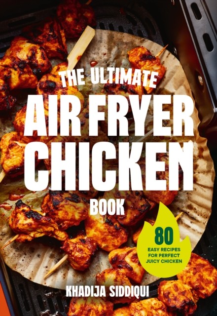 The Ultimate Air Fryer Chicken Book by Khadija Siddiqui Hardback - Image 5
