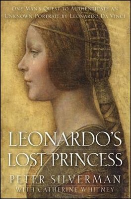 Leonardo's Lost Princess : One Man's Quest to Authenticate an Unk