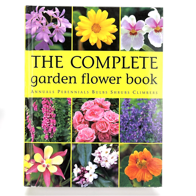 The Complete Garden Flower Book Annuals Perennials Bulbs Shrubs