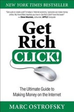 Get Rich Click : The Ultimate Guide to Making Money on the Internet by Ostrofsky