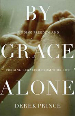 By Grace Alone - by Derek Prince