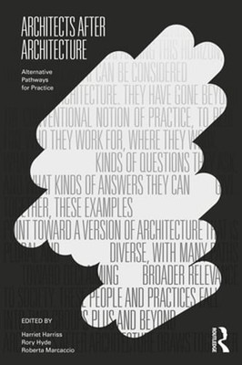 Architects After Architecture: Alternative Pathways for Practice by Harriss: New