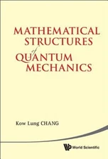 Mathematical Structures of Quantum Mecha by Kow Lung Chang: New
