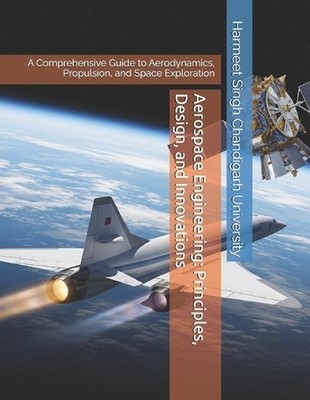 Aerospace Engineering: Principles, Design, and Innovations: A Comprehensive Guid
