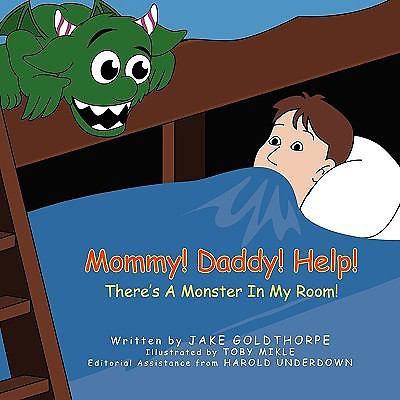 Mommy! Daddy! Help! There's a Monster in My Room! by Jake Goldthorpe (2008, ...