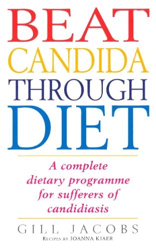 Beat Candida Through Diet: A Complete Dietary Programme for Suff