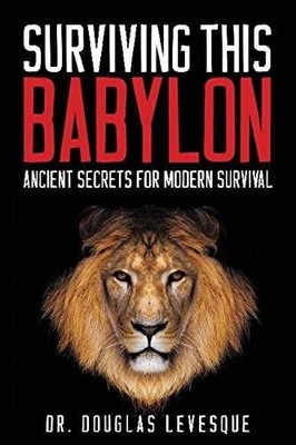 Surviving This Babylon: Ancient - Paperback, by Levesque Dr. Douglas - Very Good