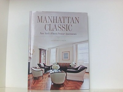 Manhattan Classic: New York's Finest Prewar Apartments Lynch, Geoffrey: