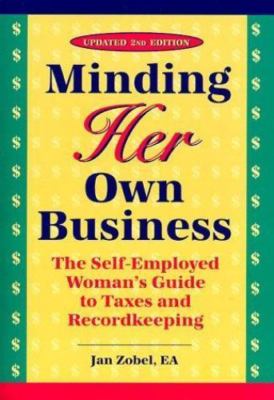 Minding Her Own Business: The Self-Employed Woman's Guide to Taxes and Recordke