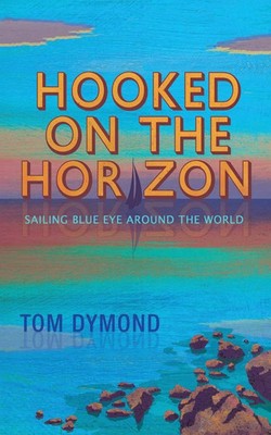 Hooked on the Horizon Sailing Blue Eye Around the World Tom Dymond Taschenbuch