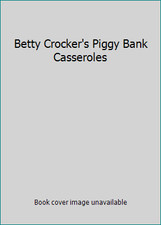 Betty Crocker's Piggy Bank Casseroles by General Mills