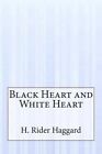 Black Heart and White Heart by Sir H Rider Haggard (Paperback / softback, 2014)
