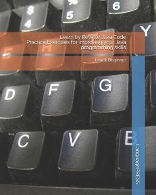 Learn by Rewrite Java Code Practice Exercises for improving your Java