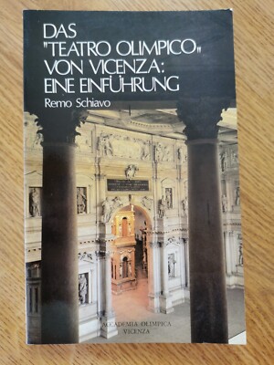 Remo Schiavo: Das ''Teatro Olimpico'' von Vicenza: Eine Einführung, 1984.