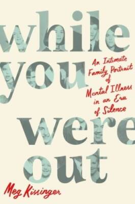 While You Were Out: An Intimate Family Portrait of Mental Illness in an E - GOOD