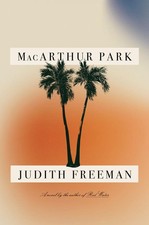 MacArthur Park: A Novel By Freeman, Judith Judith Freeman,