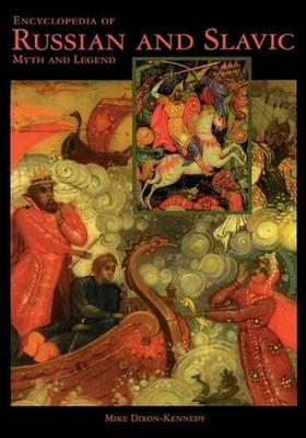 Encyclopedia of Russian and Slavic Myth and Legend by Mike Dixon-Kennedy (Englis