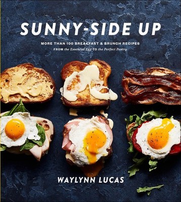 Sunny-Side Up: More Than 100 Breakfast & Brunch Recipes from the Essential E...