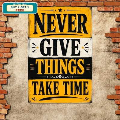 Never Give Up Great Things Take Time Positive Encouragement Metal Sign 8x12