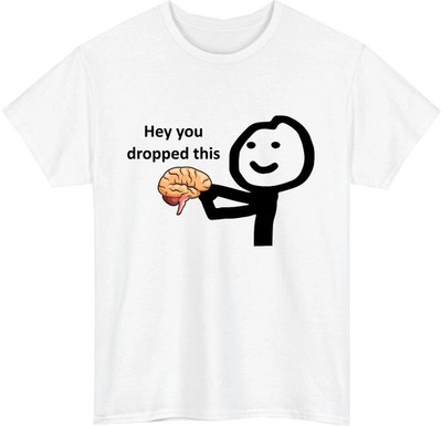Hey You Dropped This T-Shirt Funny Meme Unisex Gift Tee Top