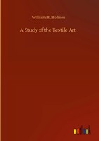 William H. Holmes | A Study Of The Textile Art | Buch | Englisch (2020) | 76 S.