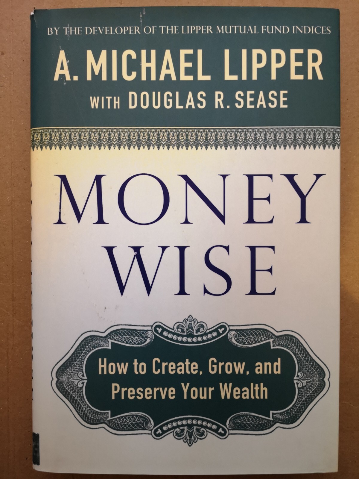 Money Wise: Creating, Growing, and Preserving Your Wealth by A. Michael...