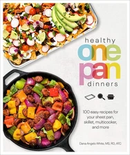 Healthy One Pan Dinners: 100 Easy Recipes for Your Sheet Pan, Skillet, Multi...