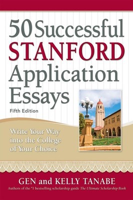 50 Successful Stanford Application Essays: Write Your Way into the College of Yo