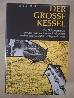 Willi Mues Der grosse Kessel Kriegsende zwischen Lippe u Ruhr Sieg u Lenne