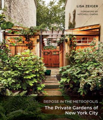 Repose in the Metropolis: The Private Gardens of New York City by Lisa Zeiger