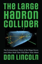 The Large Hadron Collider: The Extraordinary Story of the Higgs Boson and Other