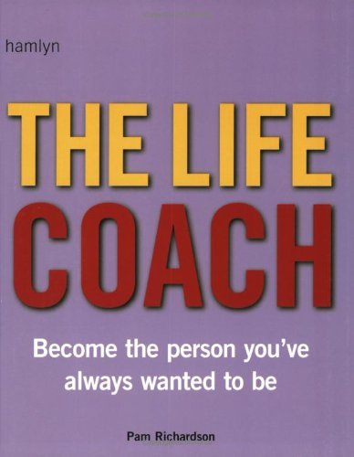 The Life Coach: Become the Person You've Always Wanted to Be By