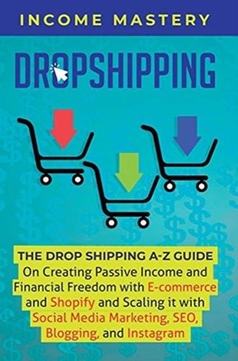 DROPSHIPPING: THE DROPSHIPPING A-Z GUIDE by INCOME MASTERY Hardback Self Help