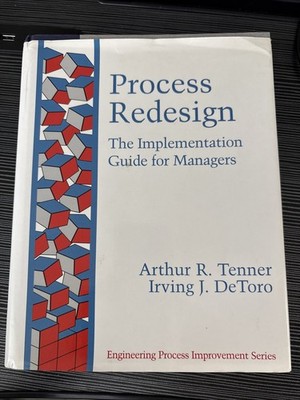 Process Redesign: The Implementation Guide for Managers by Authur R. Tenner