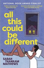 All This Could Be Different: Finalist for the 2022 National Book Award for Ficti